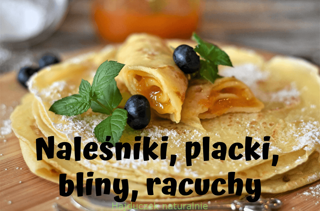 Naleśniki, placki, bliny, racuchy - spis treści