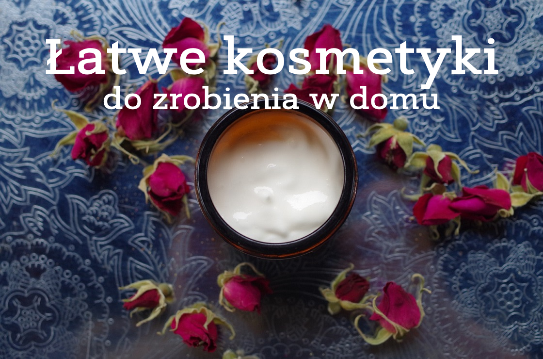 Łatwe kosmetyki do zrobienia w domu - spis treści